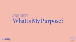 clarity-conference-what-is-my-purpose-josh-white.jpg