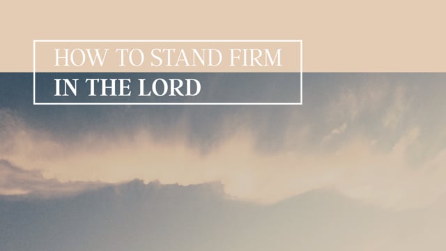 how-to-stand-firm-in-the-lord.jpg