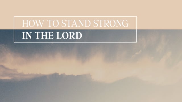 how-to-stand-strong-in-the-lord.jpg